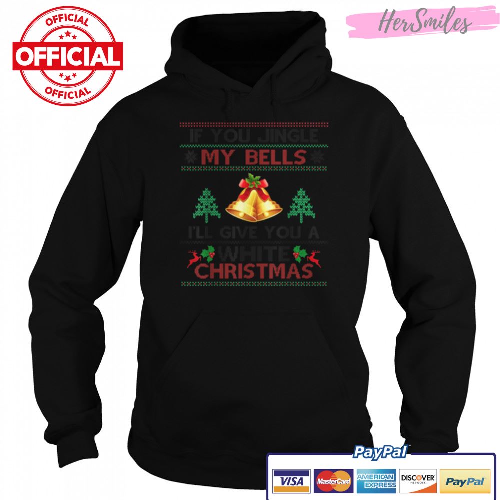 If You Jingle My BELLS I'll Give You a White Christmas T-Shirt B0BKLZC8J8 If You Jingle My BELLS I'll Give You a White Christmas T-Shirt B0BKLZC8J8