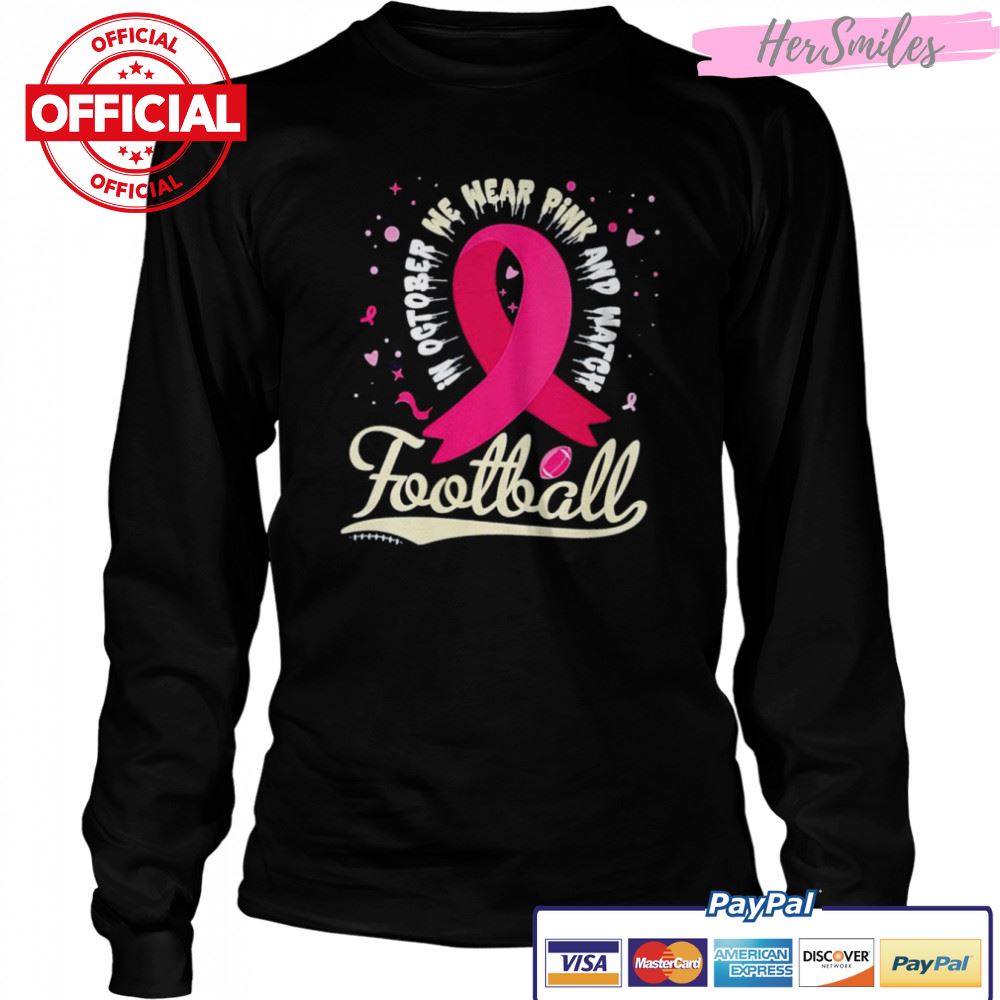 In october we wear pink and watgh football shirt In october we wear pink and watgh football shirt