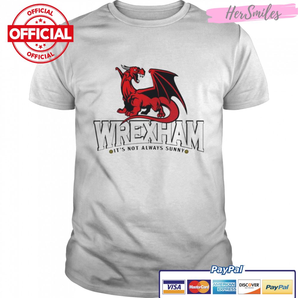 It’s Not Always Sunny In Wrexham shirt