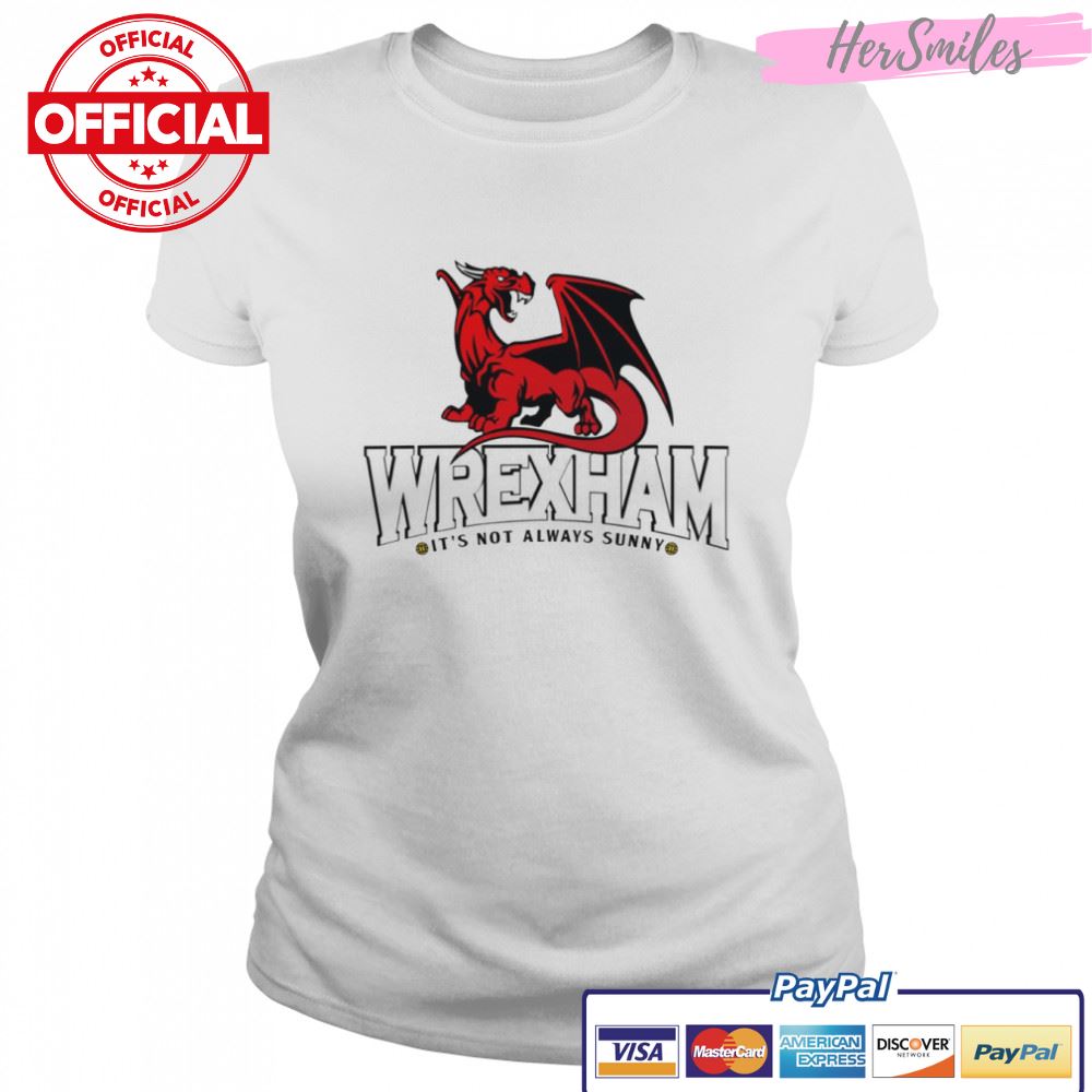 It’s Not Always Sunny In Wrexham shirt