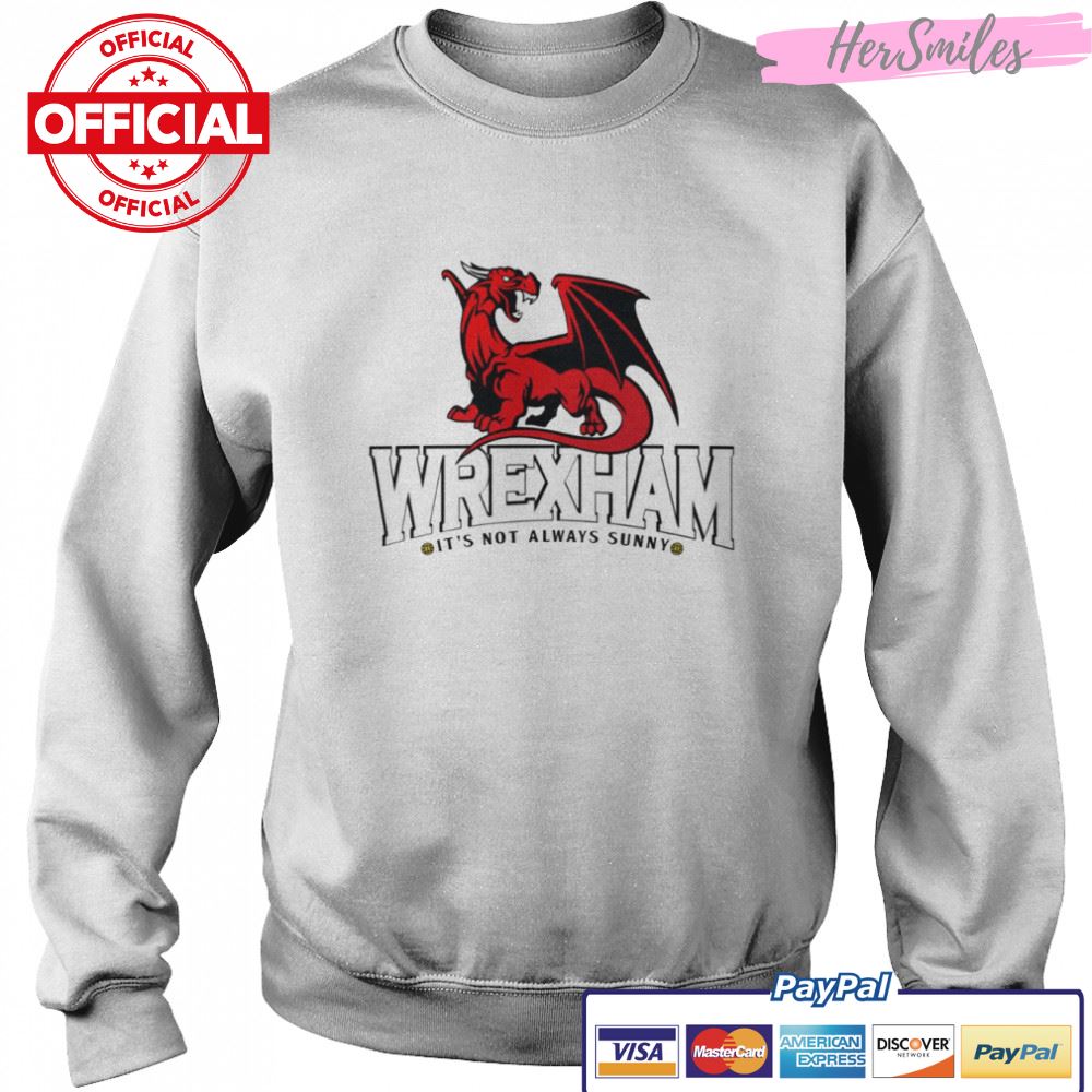It’s Not Always Sunny In Wrexham shirt It’s Not Always Sunny In Wrexham shirt