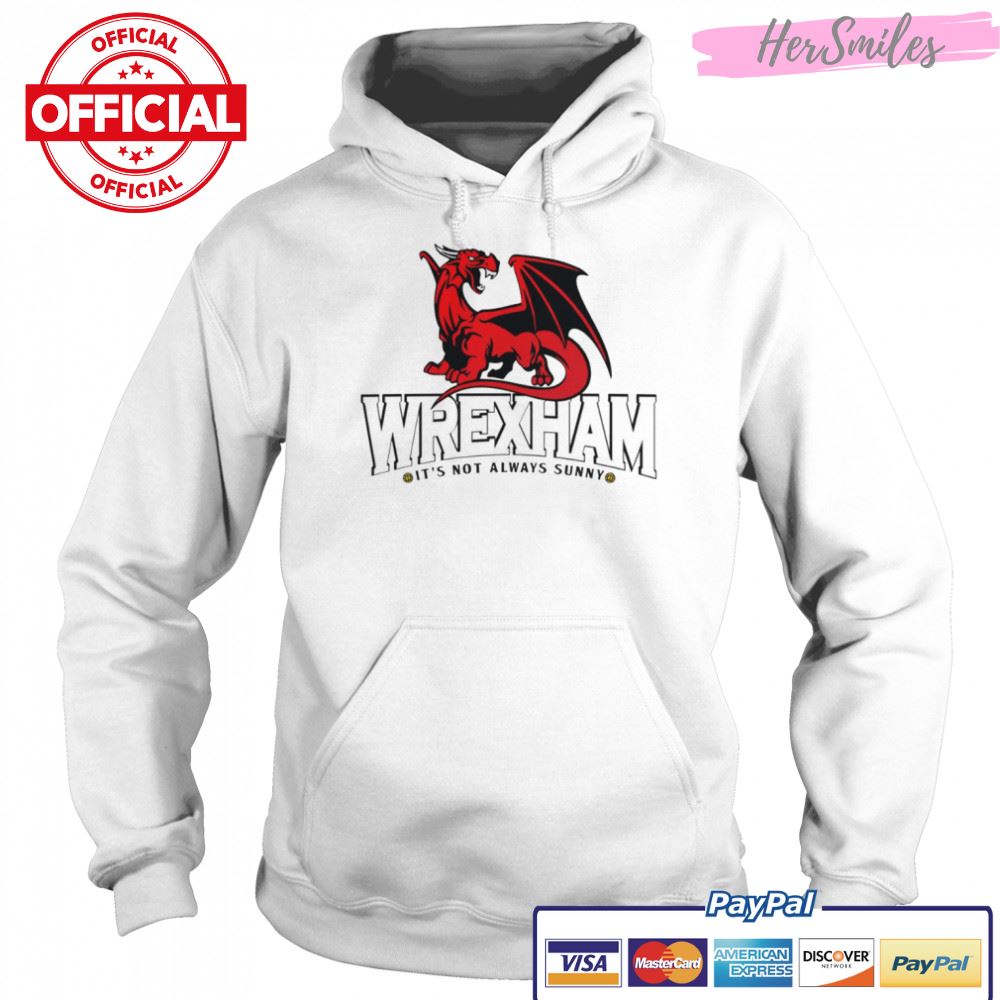 It’s Not Always Sunny In Wrexham shirt It’s Not Always Sunny In Wrexham shirt