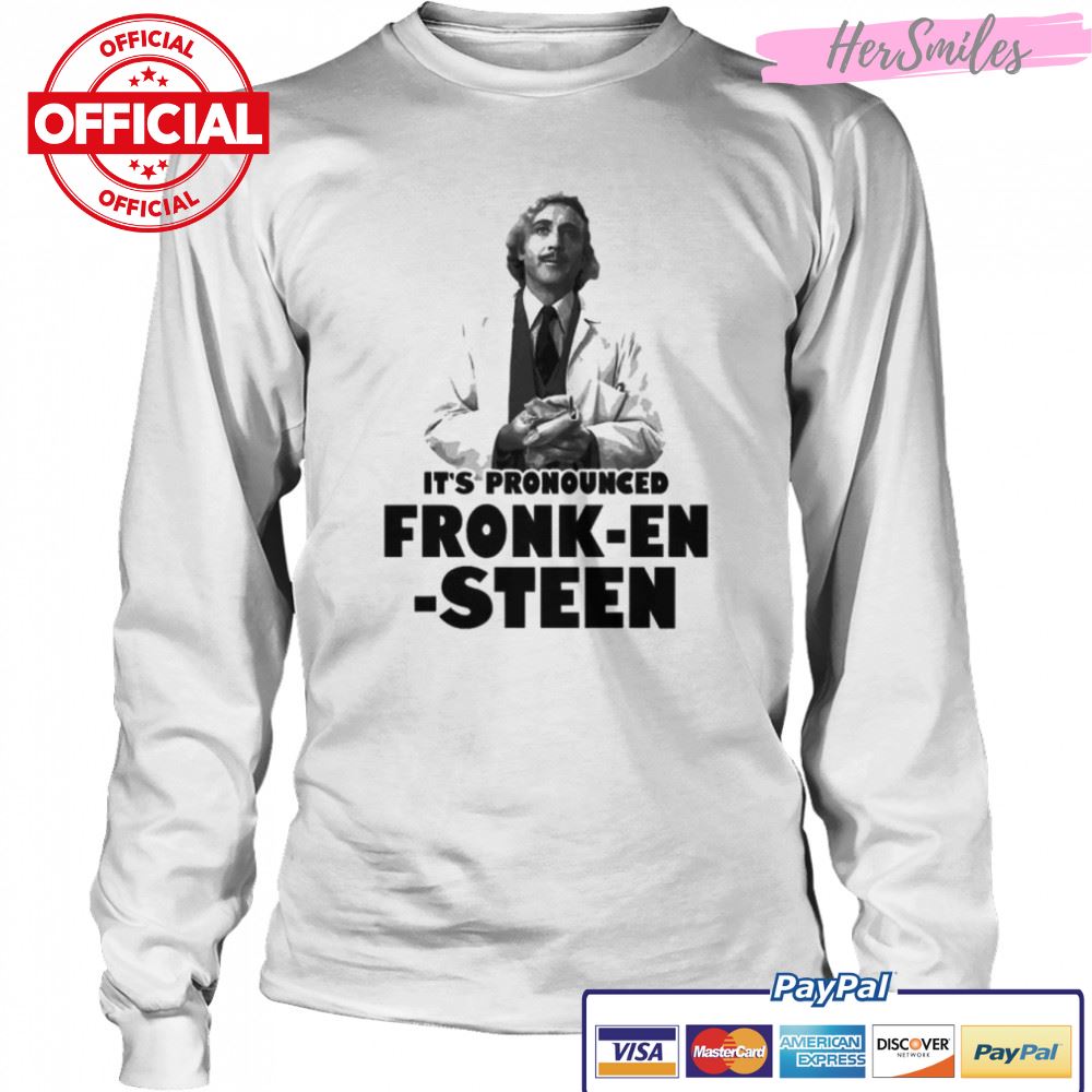 It’s pronounced fronk-en-steen T-shirt It’s pronounced fronk-en-steen T-shirt