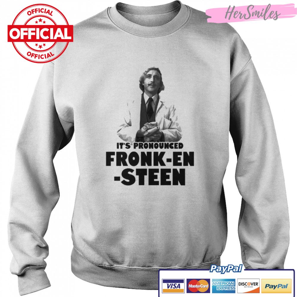 It’s pronounced fronk-en-steen T-shirt It’s pronounced fronk-en-steen T-shirt