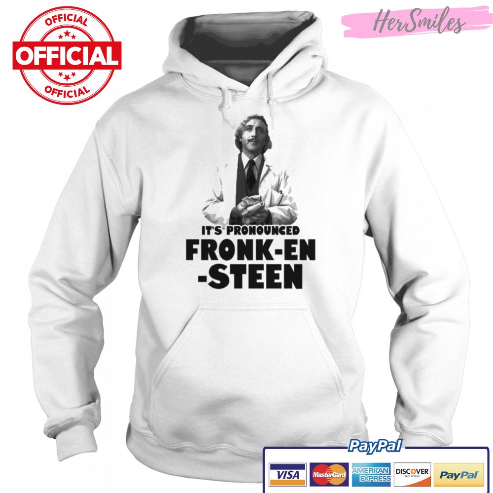 It’s pronounced fronk-en-steen T-shirt It’s pronounced fronk-en-steen T-shirt