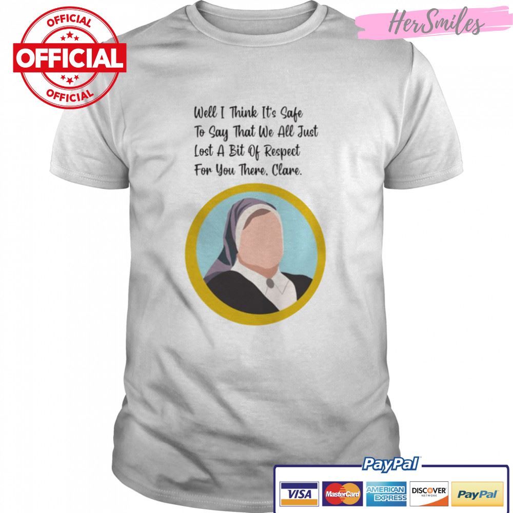 It’s Safe Sister Michael Quote Clare Derry Girls shirt
