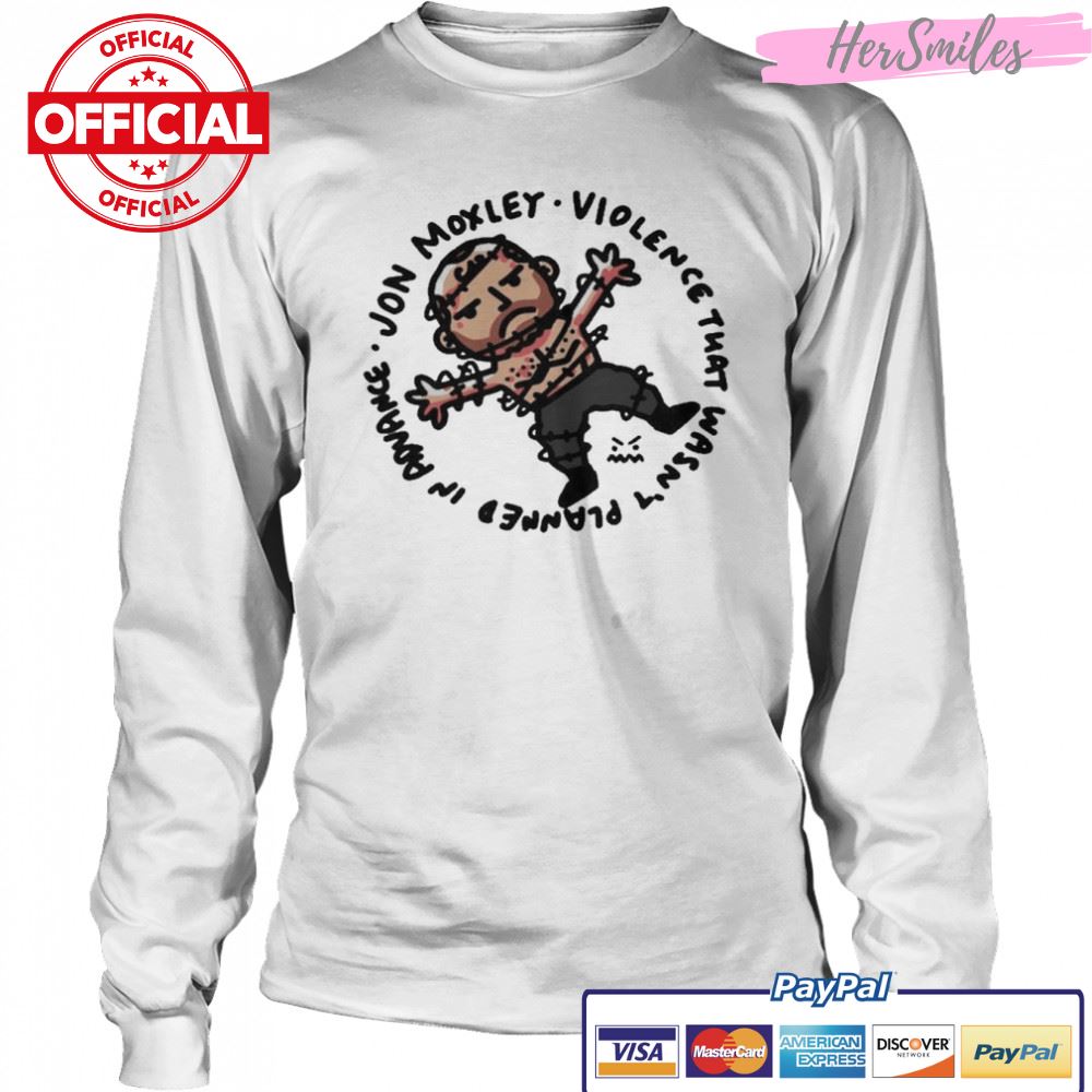 Jon Moxley Violence That Wasn’t Planned In Advance Shirt Jon Moxley Violence That Wasn’t Planned In Advance Shirt