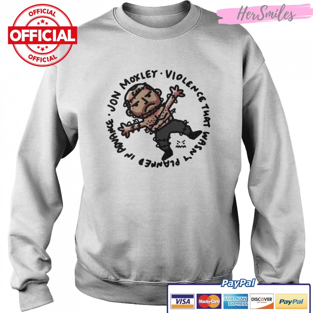 Jon Moxley Violence That Wasn’t Planned In Advance Shirt Jon Moxley Violence That Wasn’t Planned In Advance Shirt