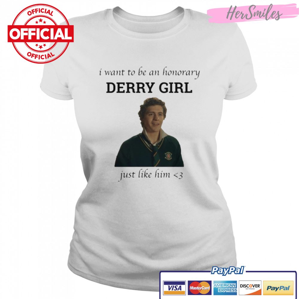 Just Like Him Honorary Derry Girl shirt