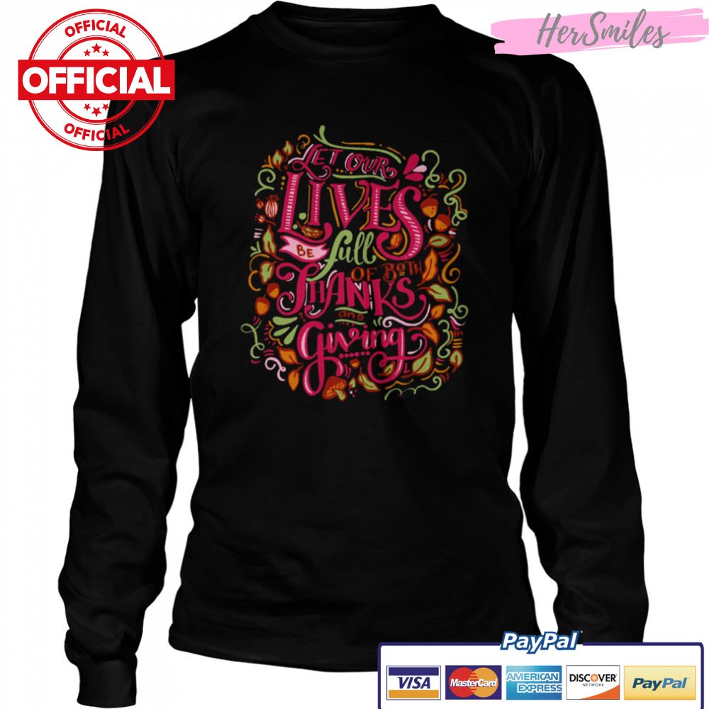 Let Our Lives Be Full Of Both Thanks And Giving Thanksgiving Typographic Art shirt Let Our Lives Be Full Of Both Thanks And Giving Thanksgiving Typographic Art shirt