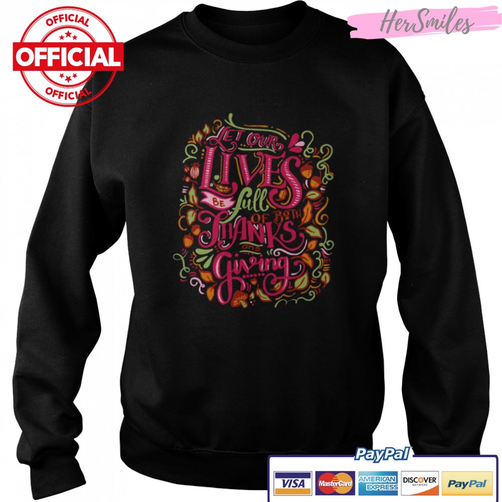 Let Our Lives Be Full Of Both Thanks And Giving Thanksgiving Typographic Art shirt Let Our Lives Be Full Of Both Thanks And Giving Thanksgiving Typographic Art shirt