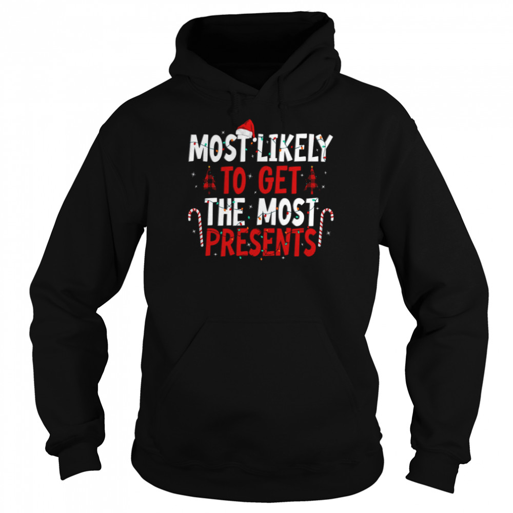 Most Likely To Get The Most Present Family Christmas T-Shirt Most Likely To Get The Most Present Family Christmas T-Shirt
