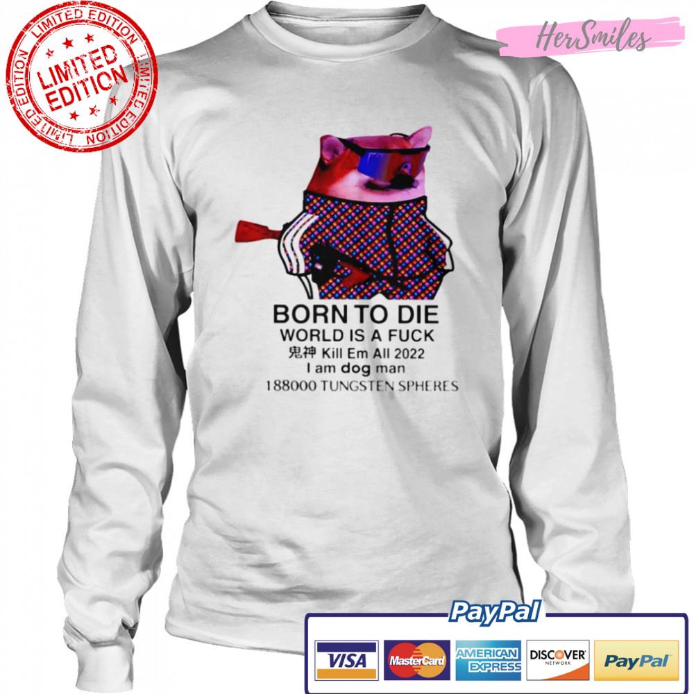 Mr gh0stly born to die world is a fuck I am dog man T-Shirt Mr gh0stly born to die world is a fuck I am dog man T-Shirt