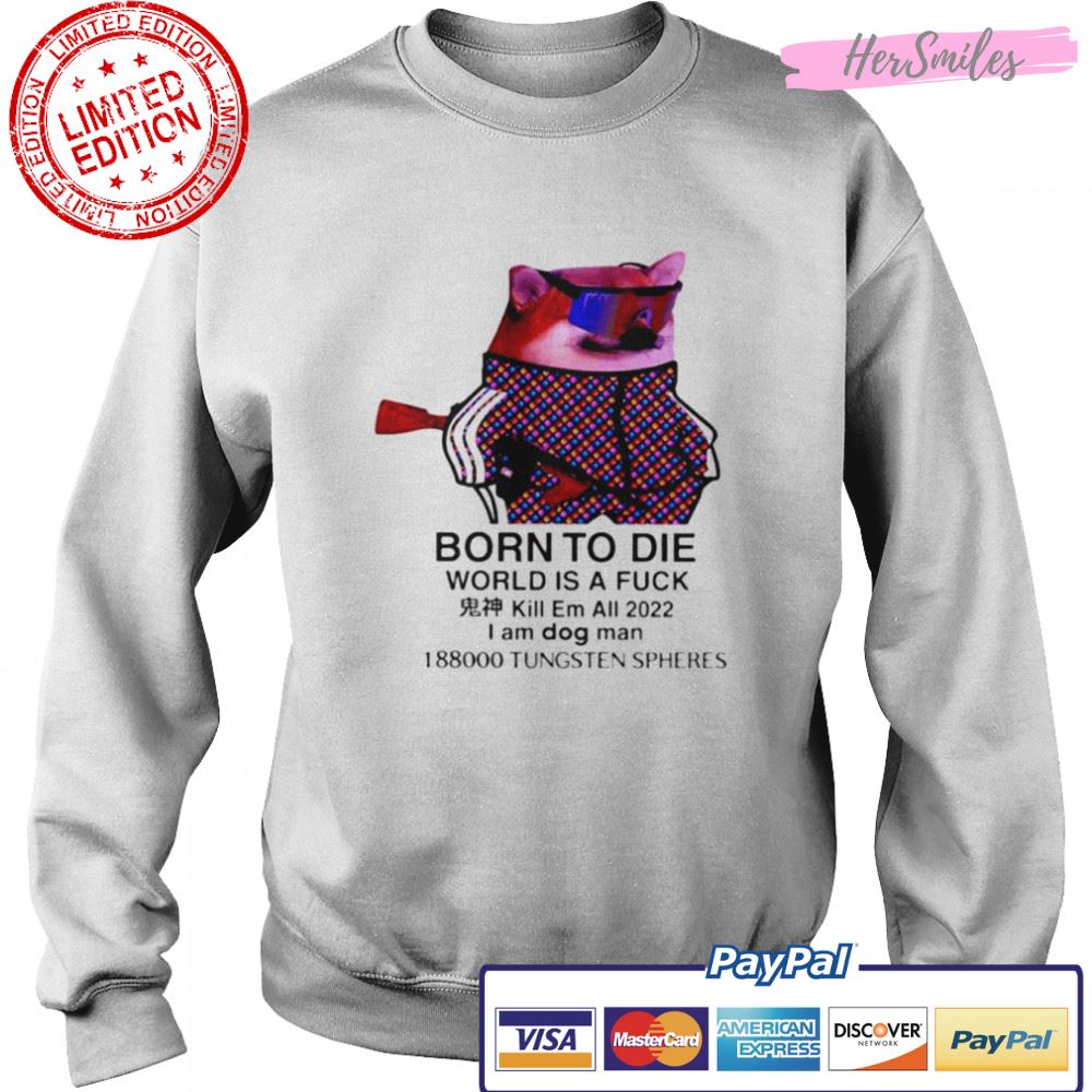 Mr gh0stly born to die world is a fuck I am dog man T-Shirt Mr gh0stly born to die world is a fuck I am dog man T-Shirt