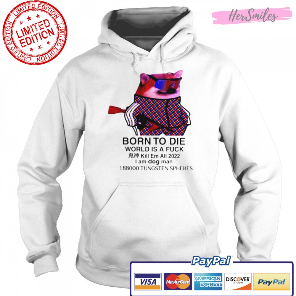 Mr gh0stly born to die world is a fuck I am dog man T-Shirt Mr gh0stly born to die world is a fuck I am dog man T-Shirt