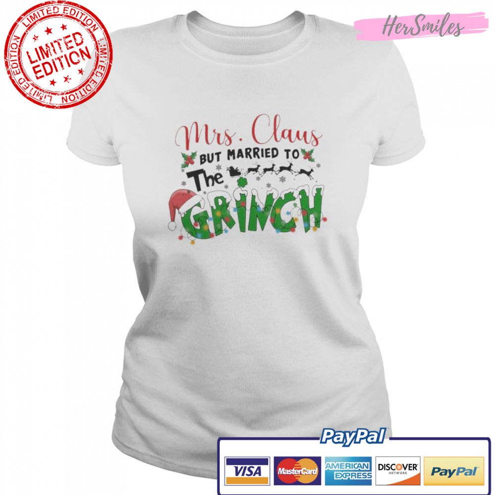 Mrs Claus But Married To The Grinch Christmas shirt