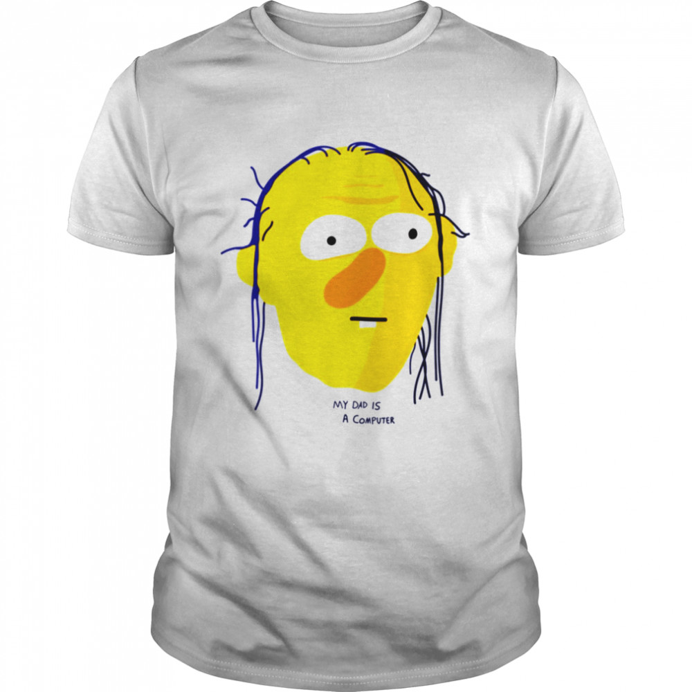 My Dad Is A Computer Roy Dont Hug Me Im Scared shirt
