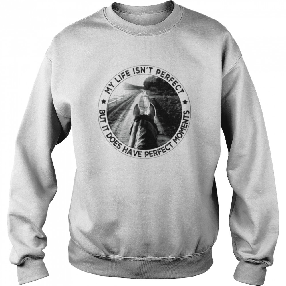 My life isn’t perfect but it does have perfect moments shirt My life isn’t perfect but it does have perfect moments shirt