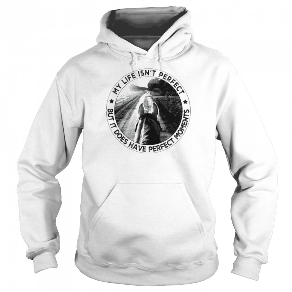 My life isn’t perfect but it does have perfect moments shirt My life isn’t perfect but it does have perfect moments shirt