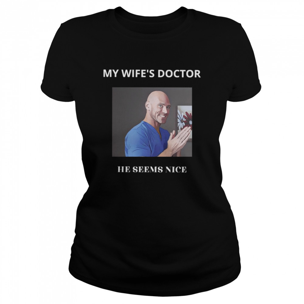 My Wifes Doctor He Sesms Nice Jhonny Sins Porn Star shirt