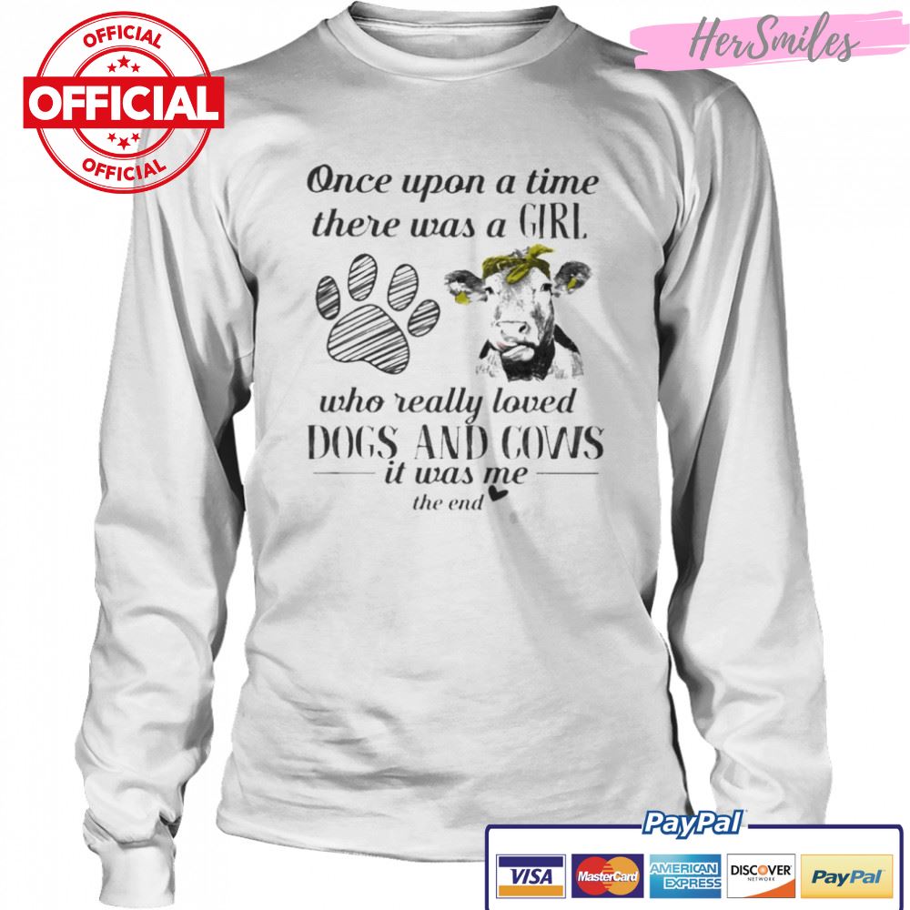 Once upon a time there was a Girl who really loved Dogs and Cows it was me the end 2022 shirt Once upon a time there was a Girl who really loved Dogs and Cows it was me the end 2022 shirt