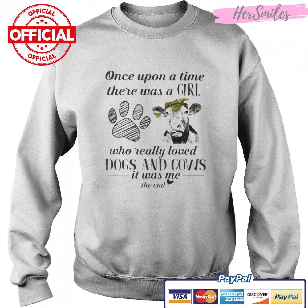 Once upon a time there was a Girl who really loved Dogs and Cows it was me the end 2022 shirt Once upon a time there was a Girl who really loved Dogs and Cows it was me the end 2022 shirt