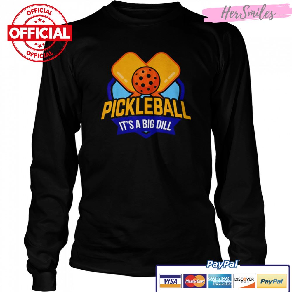 Pickleball its a big dill pickle shirt Pickleball its a big dill pickle shirt