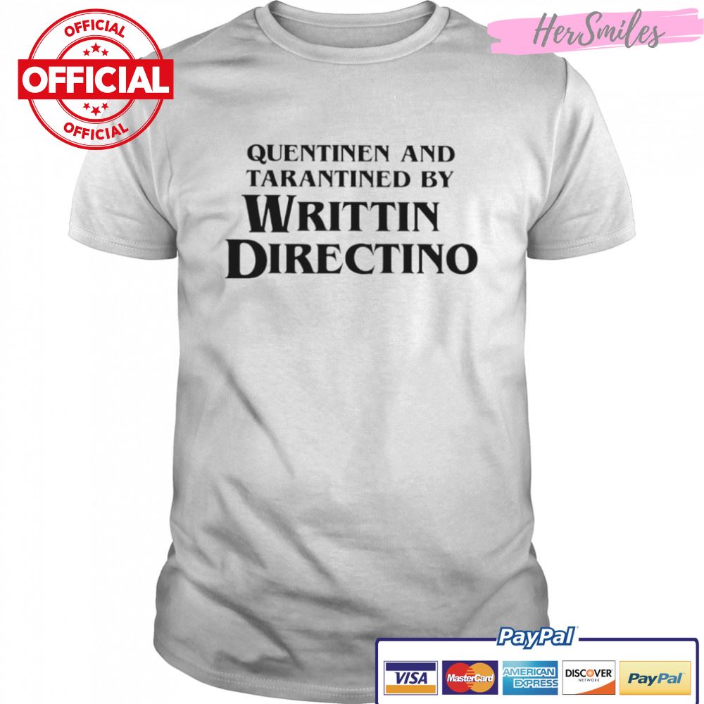 Quentinen and tarantined by writtin directino shirt