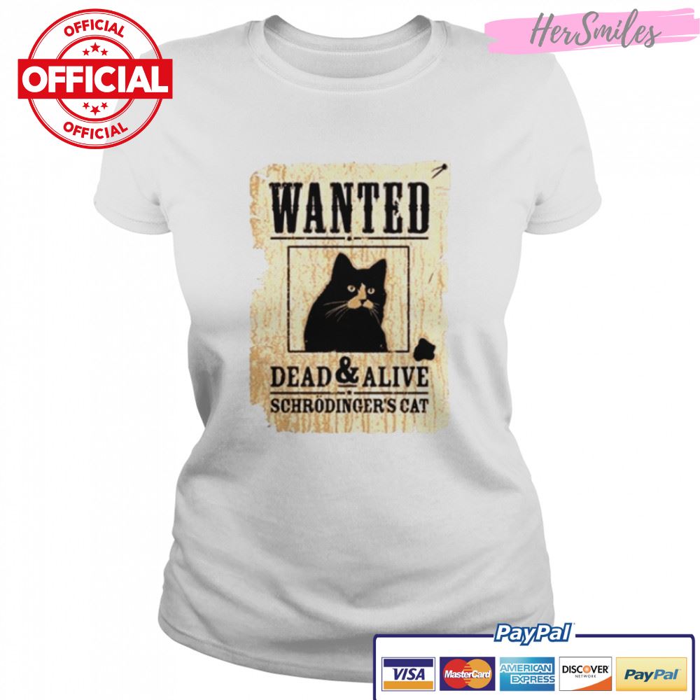 Schrodinger Cat Wanted Dead Or Alive shirt