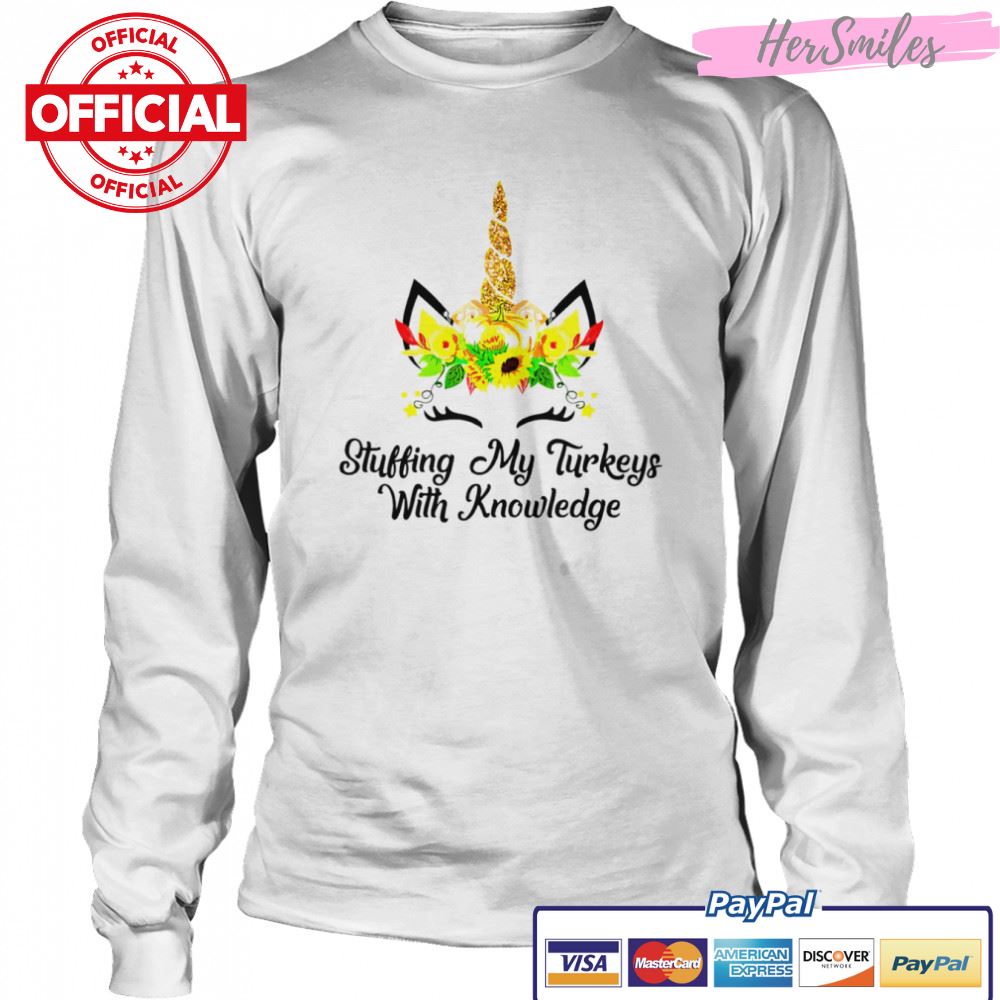 Stuffing my turkeys with knowledge unicorn shirt Stuffing my turkeys with knowledge unicorn shirt