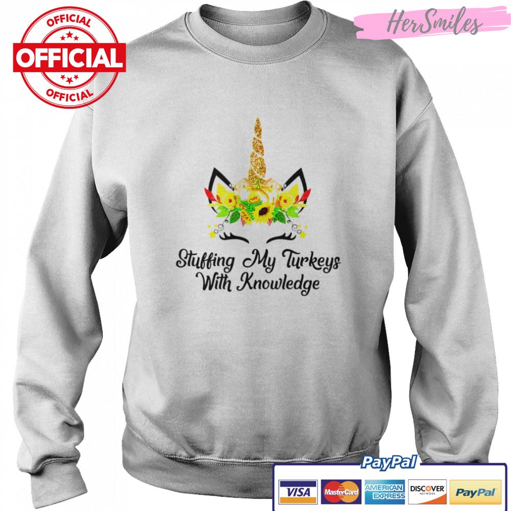 Stuffing my turkeys with knowledge unicorn shirt Stuffing my turkeys with knowledge unicorn shirt