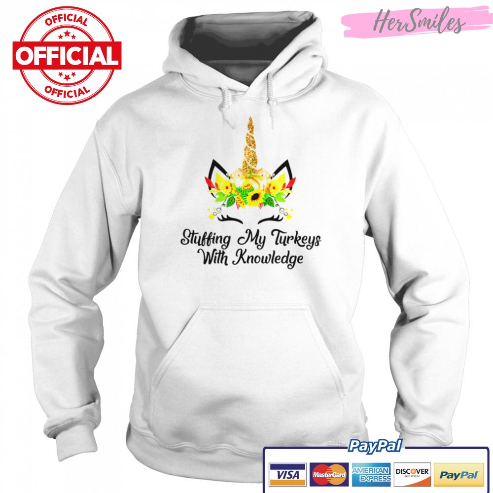 Stuffing my turkeys with knowledge unicorn shirt Stuffing my turkeys with knowledge unicorn shirt