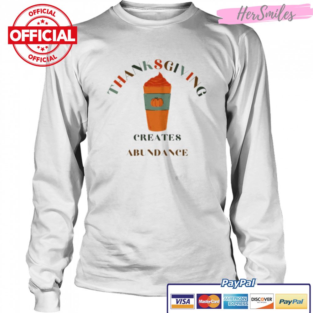 Thanksgiving Creates Abundance Famous Quotes shirt Thanksgiving Creates Abundance Famous Quotes shirt