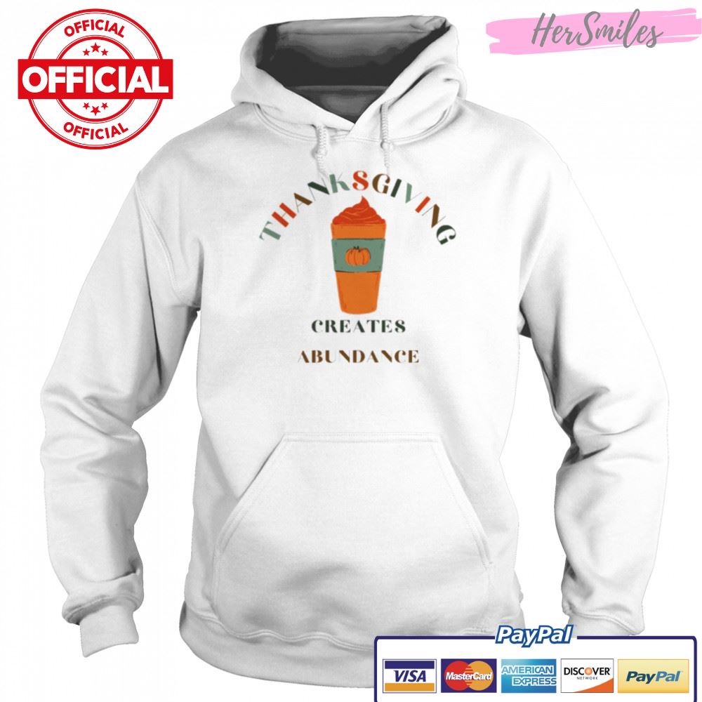 Thanksgiving Creates Abundance Famous Quotes shirt Thanksgiving Creates Abundance Famous Quotes shirt
