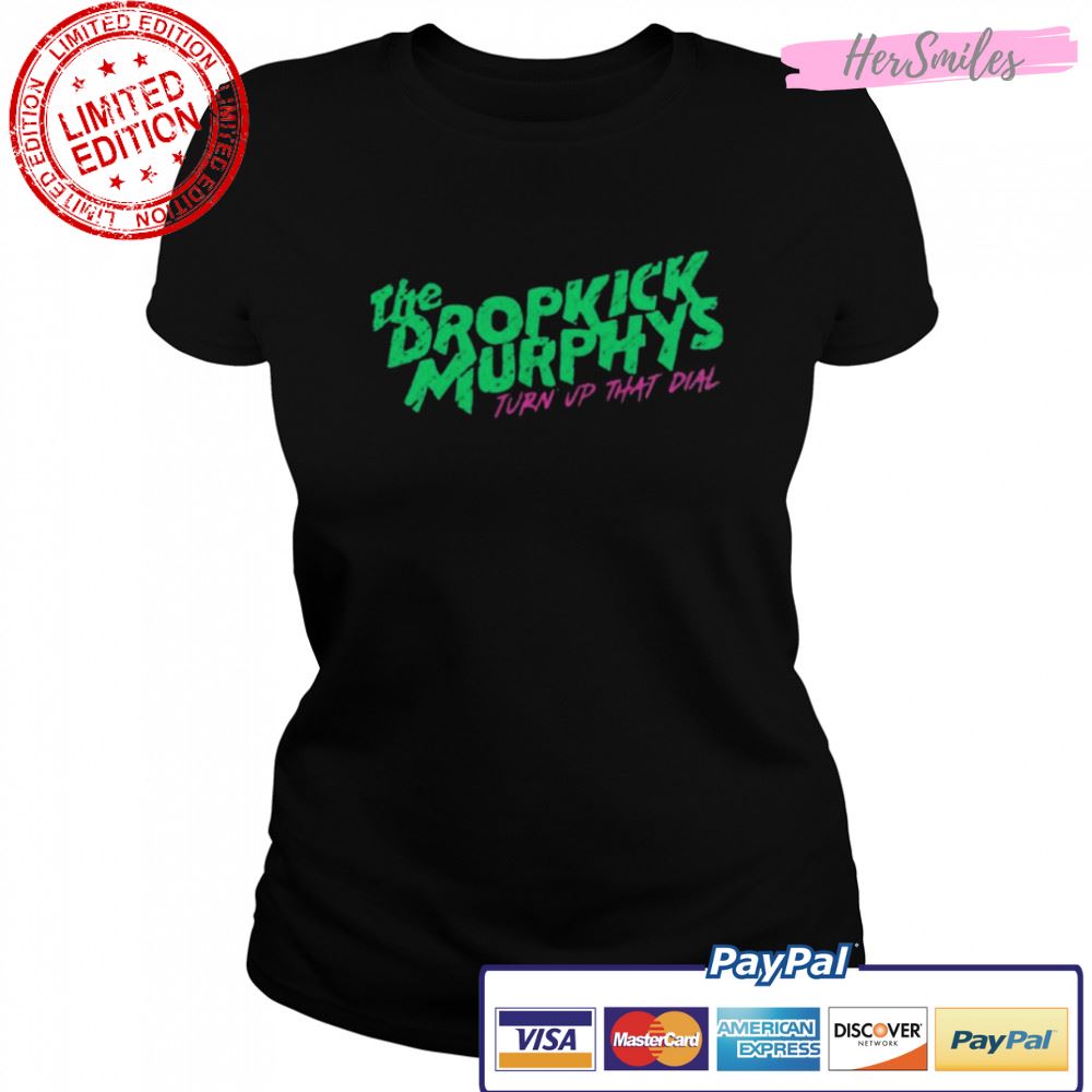 The Dropkick Murpjys Turn Up That Dial shirt