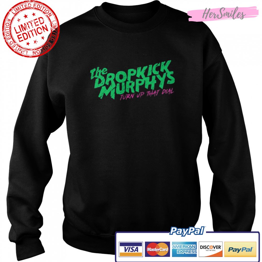 The Dropkick Murpjys Turn Up That Dial shirt The Dropkick Murpjys Turn Up That Dial shirt