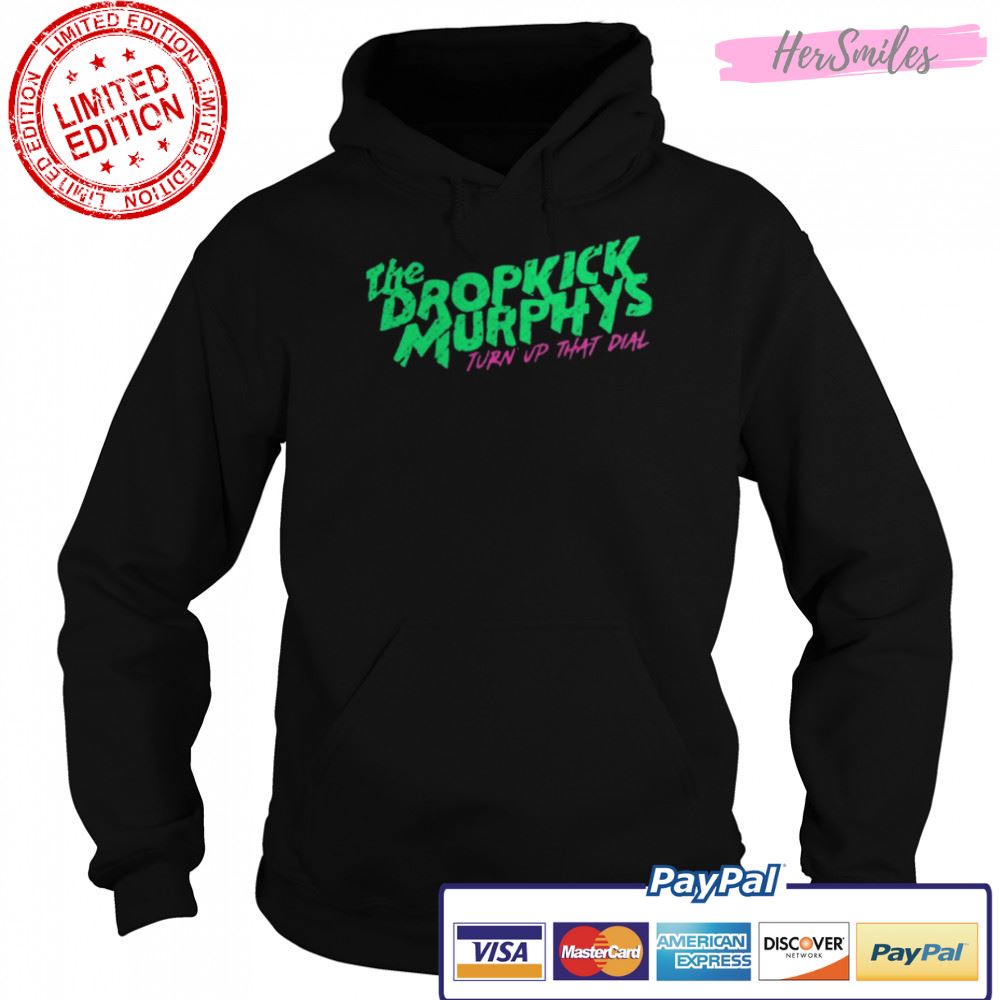 The Dropkick Murpjys Turn Up That Dial shirt The Dropkick Murpjys Turn Up That Dial shirt