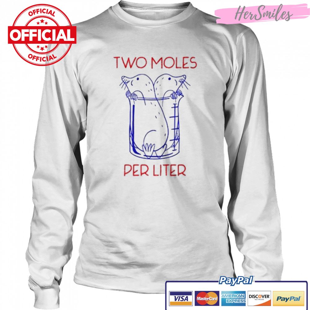 Two Moles Per Liter Funny Chemistry Science Avogadro’s Day Meme shirt Two Moles Per Liter Funny Chemistry Science Avogadro’s Day Meme shirt