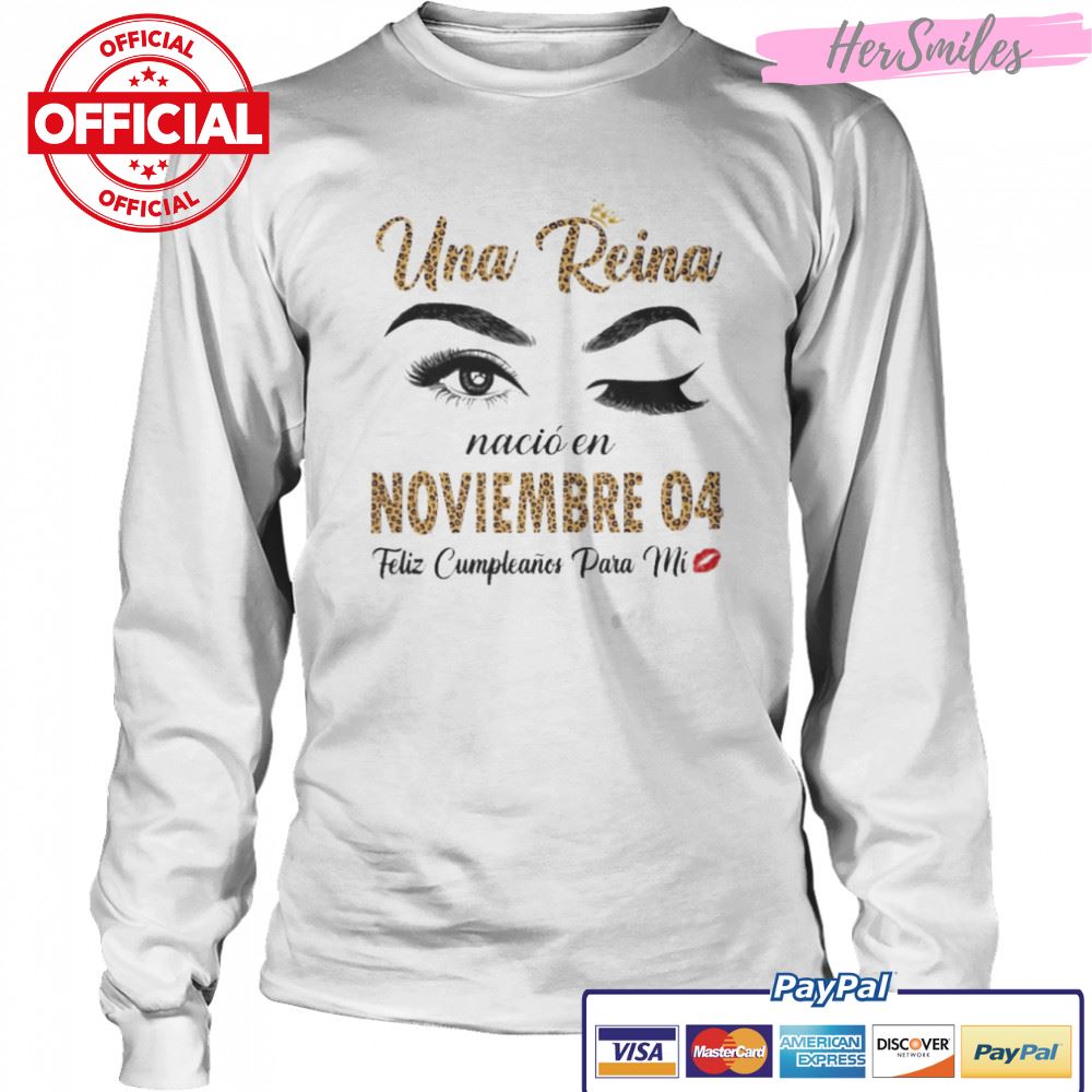 Una Reina Nació En Noviembre 04 Feliz Cumpleanos Para Mi Shirt Una Reina Nació En Noviembre 04 Feliz Cumpleanos Para Mi Shirt