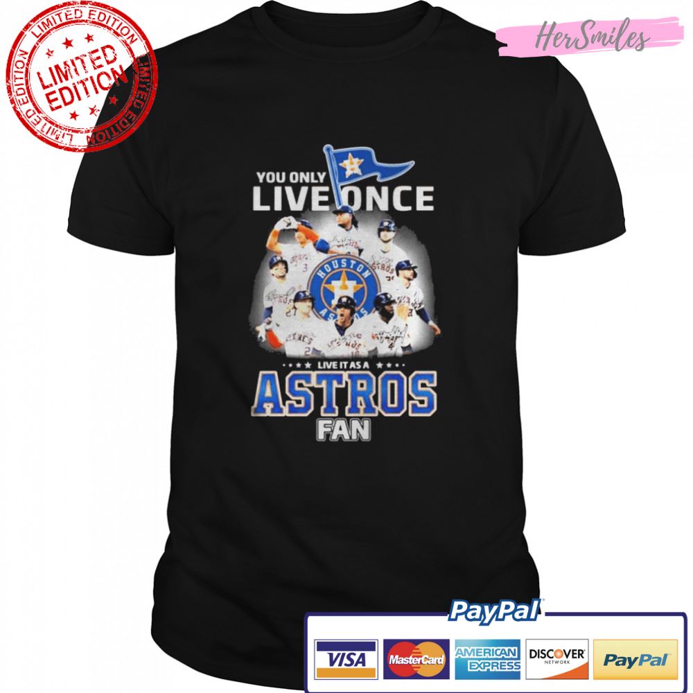 You Only Live Once Live It As A Astros Fan 2022 AL Champions Signatures Shirt