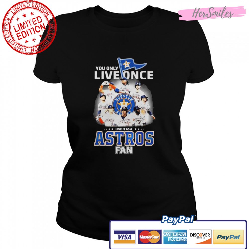 You Only Live Once Live It As A Astros Fan 2022 AL Champions Signatures Shirt
