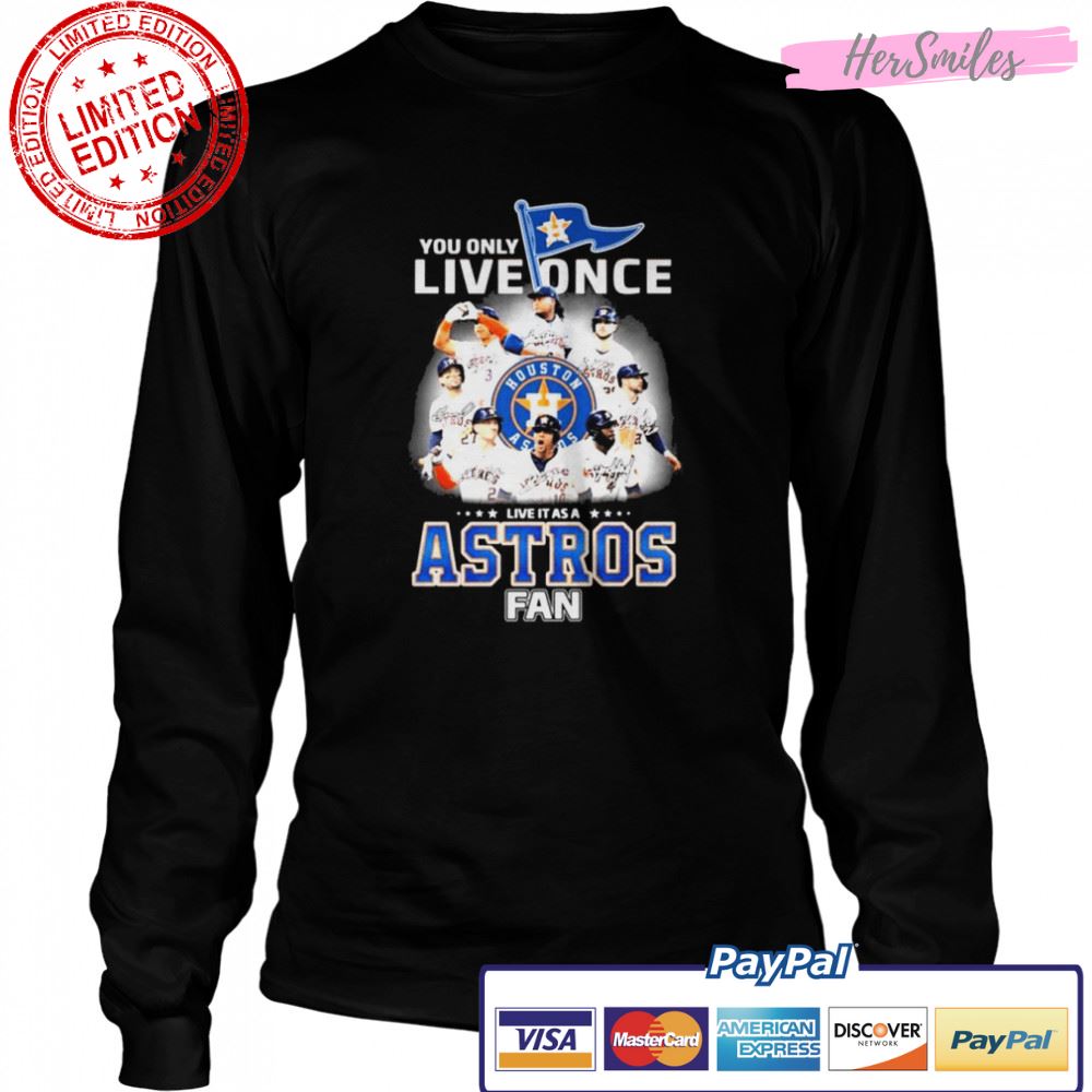 You Only Live Once Live It As A Astros Fan 2022 AL Champions Signatures Shirt You Only Live Once Live It As A Astros Fan 2022 AL Champions Signatures Shirt