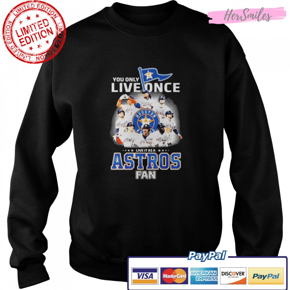You Only Live Once Live It As A Astros Fan 2022 AL Champions Signatures Shirt You Only Live Once Live It As A Astros Fan 2022 AL Champions Signatures Shirt
