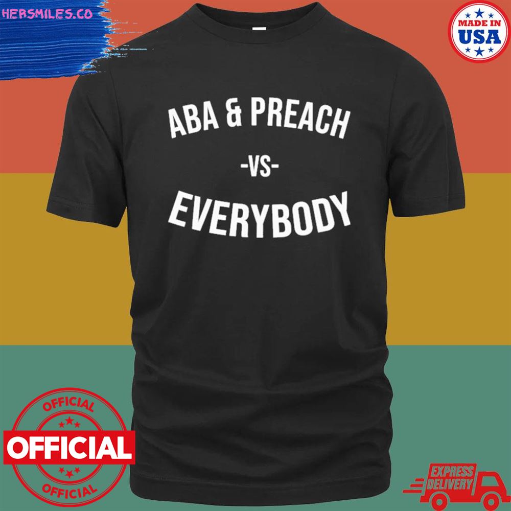 ABA and preach vs everybody shirt