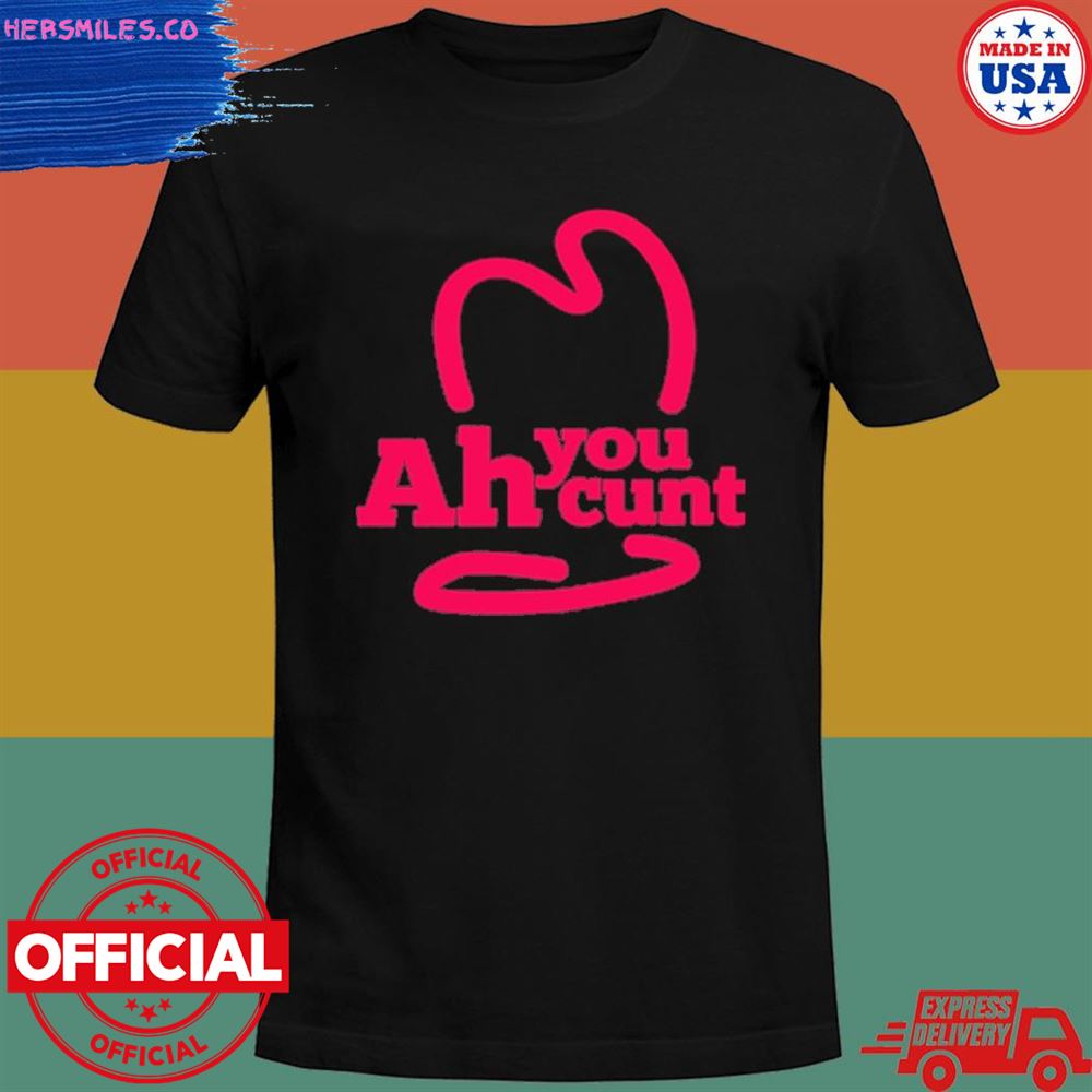 Ah you cunt T-shirt