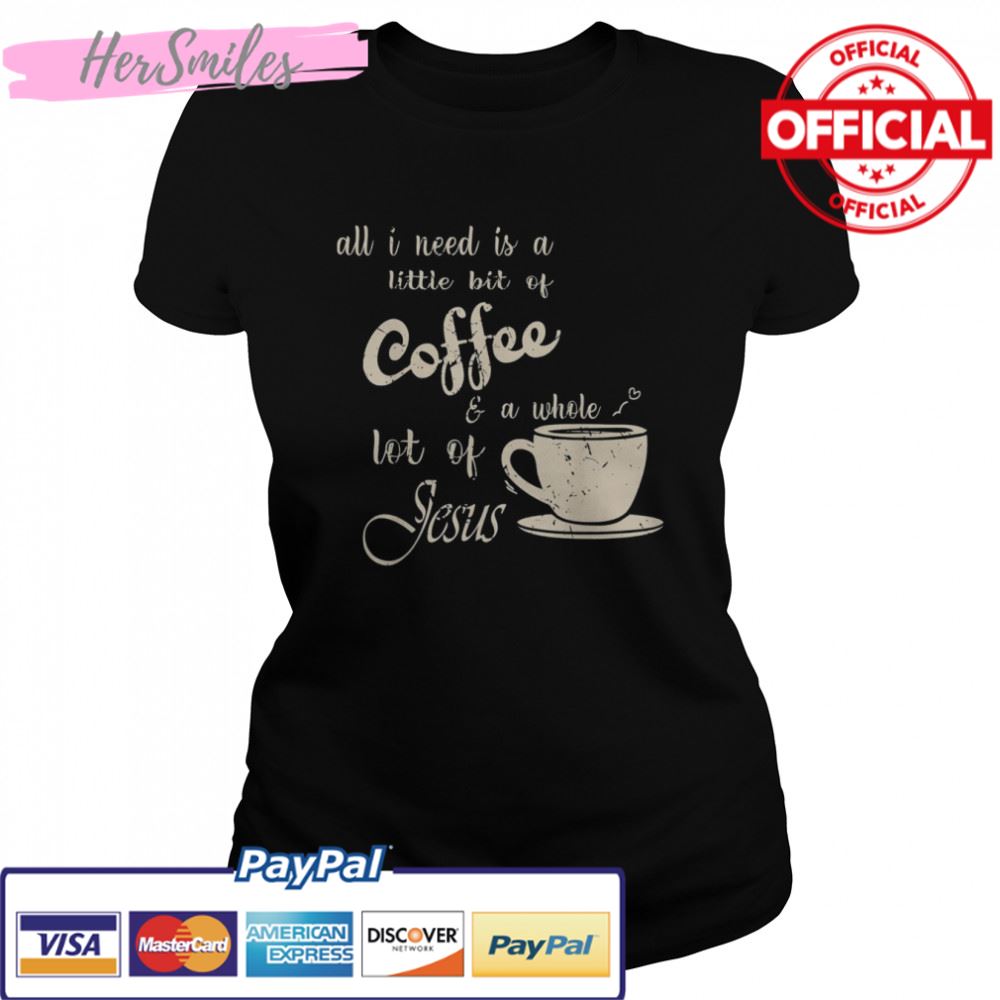 All I Need Is Jesus And Coffee Christian Religious T-Shirt