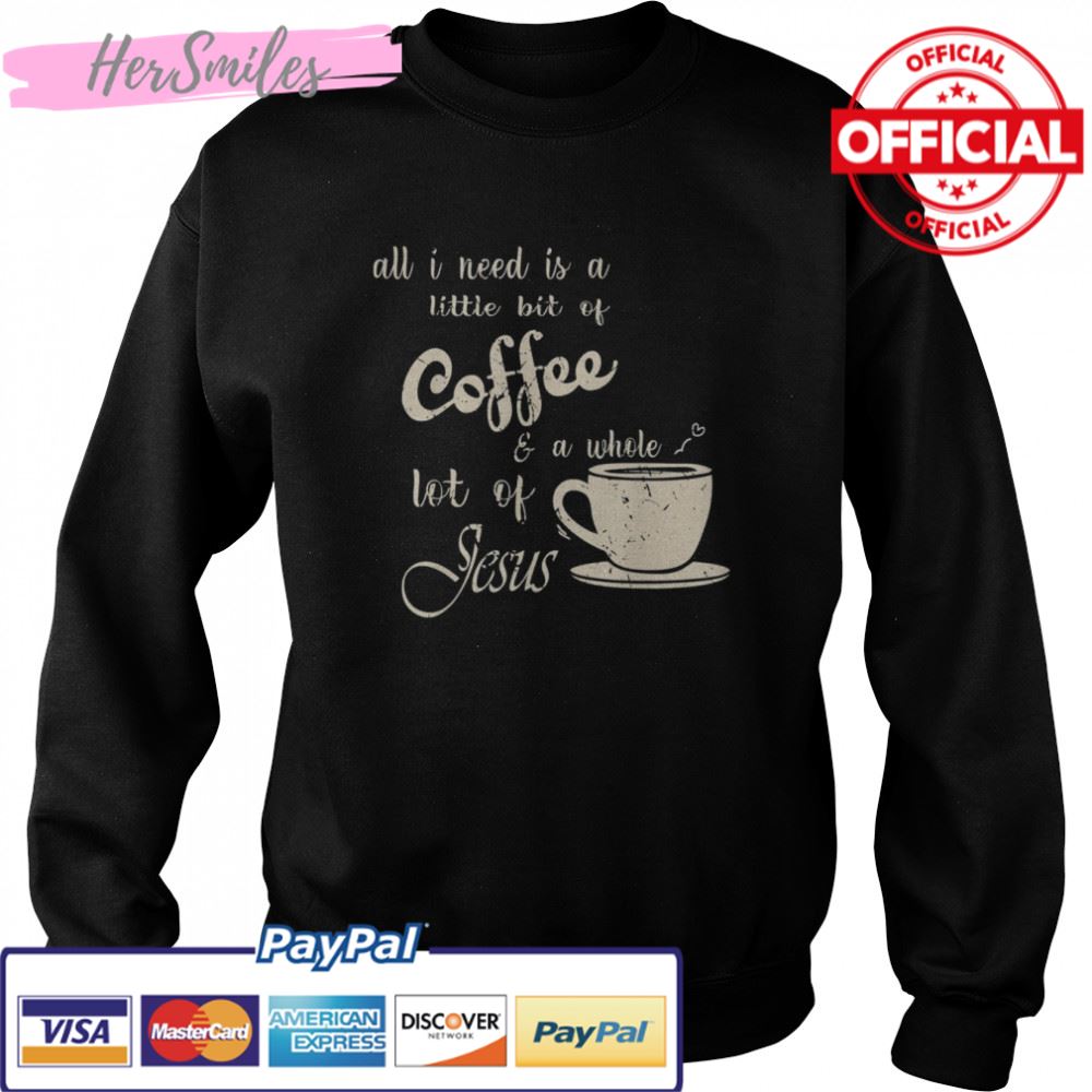All I Need Is Jesus And Coffee Christian Religious T-Shirt All I Need Is Jesus And Coffee Christian Religious T-Shirt