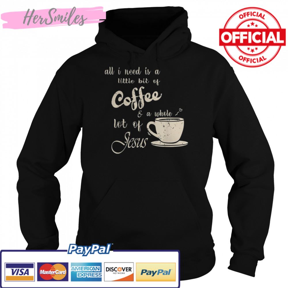 All I Need Is Jesus And Coffee Christian Religious T-Shirt All I Need Is Jesus And Coffee Christian Religious T-Shirt