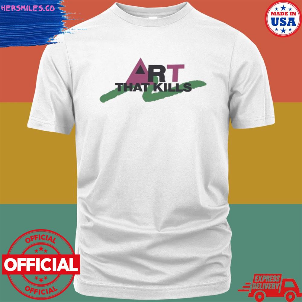 Art that kill T-shirt