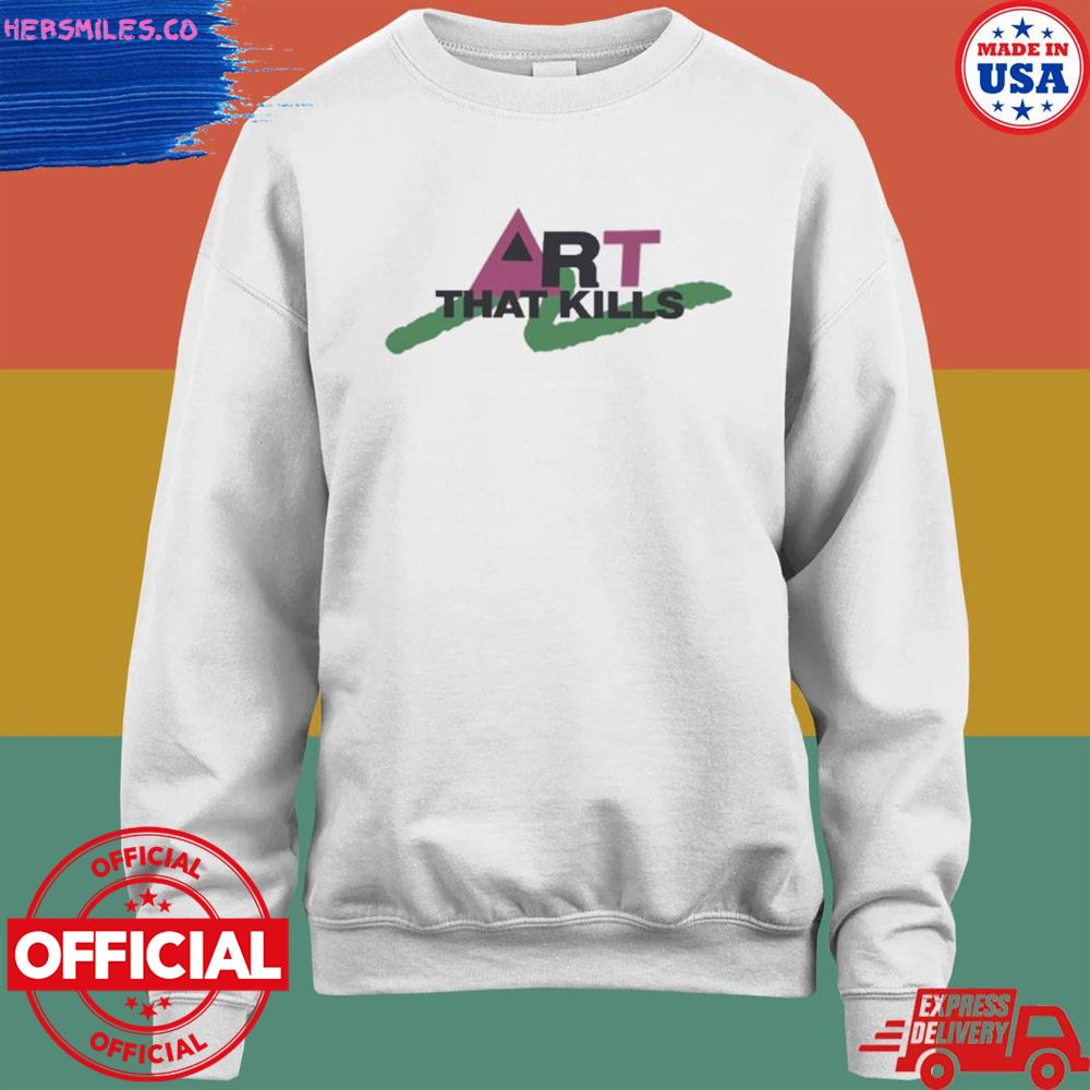 Art that kill T-shirt Art that kill T-shirt